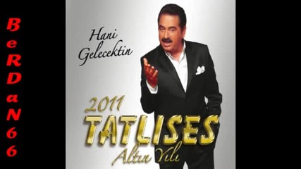 ibrahim Tatlises Hani Gelecektin Yeni 2011