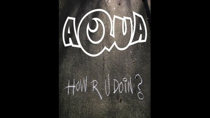 Aqua - How are you doing 