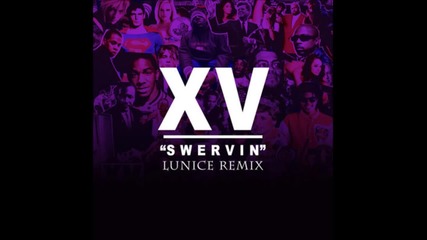 Xv - Swervin Lunice Remix