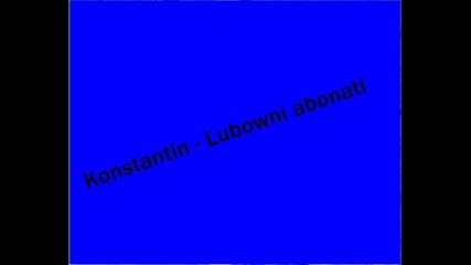 Konstantin - Lubovni abonati 