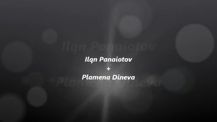 Iliqn Panaiotov + Plamena Dineva