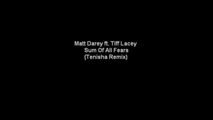 Matt Darey Ft. Tiff Lacey - Sum Of All Fears Tenisha Remix