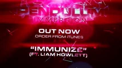 Pendulum - Immersion - 07 - Immunize (featuring Liam Howlett)