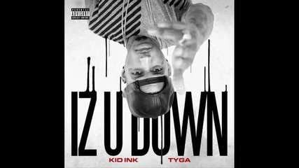 Kid Ink ft. Tyga - Iz U Down