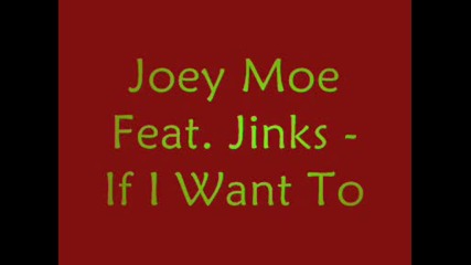 Joey Moe Feat. Jinks - If I Want To