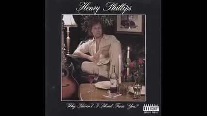 Henry Phillips - What Do You Want Me To Do About It