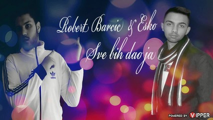 Robert Barcic ft. Esko - Sve bih dao ja (2013)