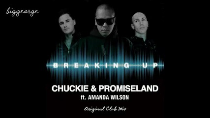 Chuckie And Promise Land ft. Amanda Wilson - Breaking Up ( Original Club Mix )