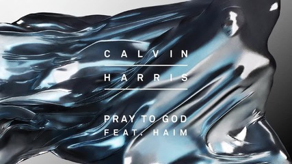 Calvin Harris ft. Haim - Pray to God ( Аудио )