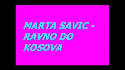 Marta Savic - Ravno Do Kosova