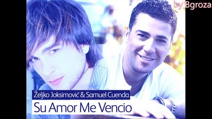 Zeljko Joksimovic & Samuel Cuenda - Spanish version, Su Amor Me Vencio + Превод (eurovision 2012)