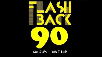 Me & My - Dub I Dub 