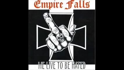 Empire Falls - We Live To Be Hated 