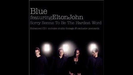 Blue & Elton Jhon - Sorry Seems To Be The Hardest Word (съжалявам изглежда е най-трудната дума)
