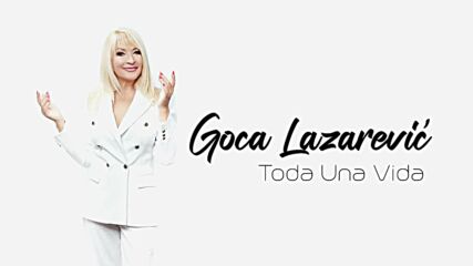 Goca Lazarevic - Toda Una Vida 2023 .mp4