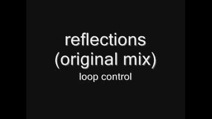 Loop Control - Reflections (original Mix) 