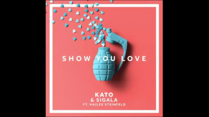 *2017* Kato & Sigala ft. Hailee Steinfeld - Show You Love