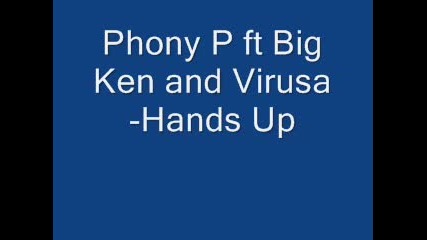 Phony P and Big Ken and Virusa - Hands Up 