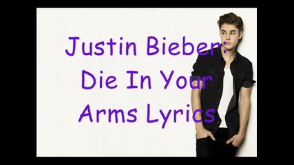 Justin Bieber - Die In Your Arms (on-screen Lyrics) New Song 2012