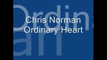 Chris Norman - Ordinary Heart ( Maxi Version )