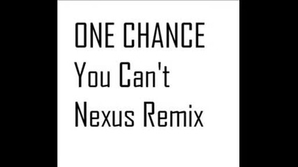 One Chance You Cant (nexus Remix)