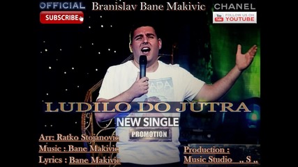 Bane Makivic Ludilo Do Jutra New single 2015