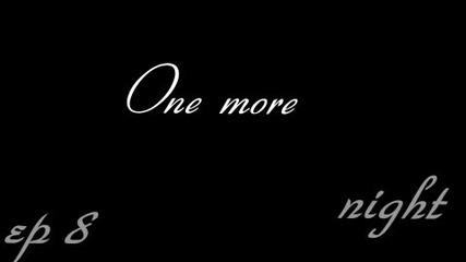 One more night 8