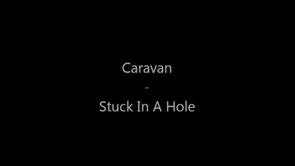 Caravan - Stuck In A Hole