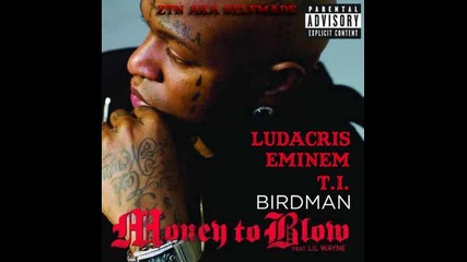 Birdman - Money To Blow feat. Ludacris, Eminem, Lil Wayne and T.i.