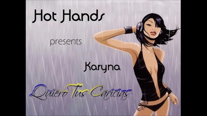 Hot Hands Presents Karyna - Quiero Tus Caricias (dj Meme Club Mix) 