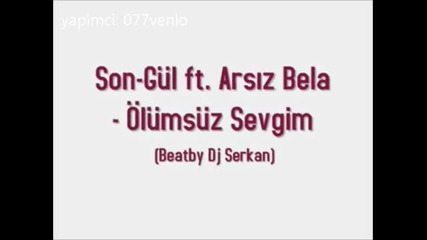 Son Gul ft Arsiz Bela o0lumsuz sevgim