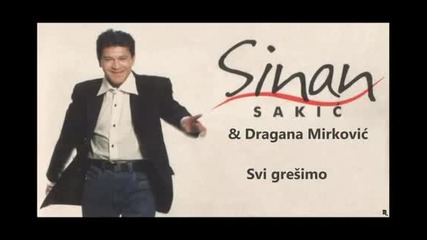 Sinan Sakic i Dragana Mirkovic - Svi gresimo (hq) (bg sub)