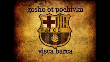 Gosho ot Pochivka - Visca Barca