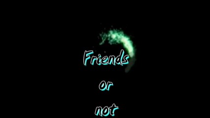 Friends or Not Intro 