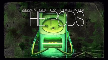 Adventure Time - The Pods ( 207a )