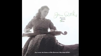 Jean Ritchie ~ Come All You Fair And Tender Ladies