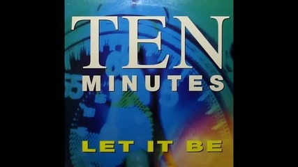 Ten Minutes - Let It Be 