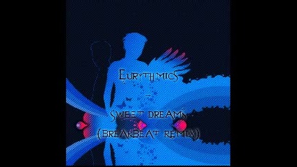 Eurythmics - Sweet Dreams (breakbeat Remix) 