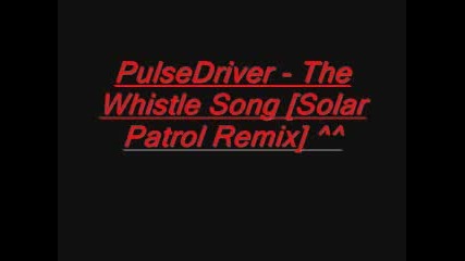 The Whistle Song (solar Patrol Remix) - Pulsedriver