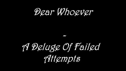Dear Whoever - A Deluge Of Failed Attempts
