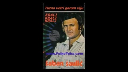 Saban Saulic - Tuzno Vetri Gorom Viju..