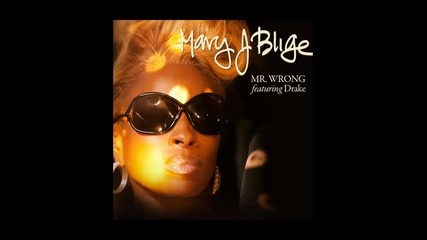 Mary J. Blige ft. Drake - Mr. Wrong