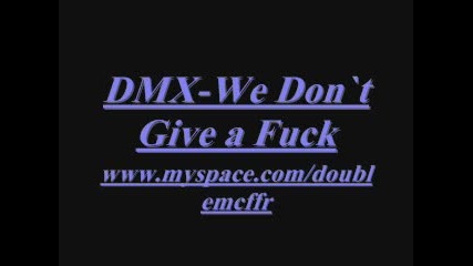 Dmx - we don`t Give a Fuck