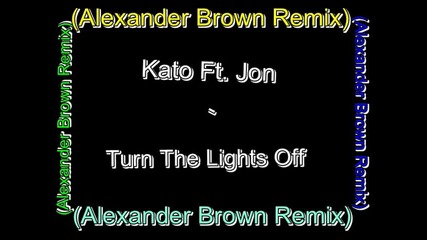 Kato feat. Jon - Turn the lights off ( Alexander Brown mix) 