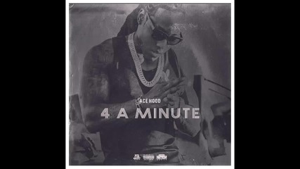 Ace Hood - 4 A Minute