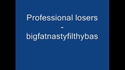 professional loser - Bigfatnastyfilthybass 