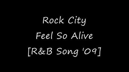 Rock City - Feel So Alive [r&b Song 2009]