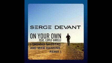 Serge Devant ft. Coyle Girelli - On Your Own ( Thomas Sagstad And Mike Hawkins Remix )