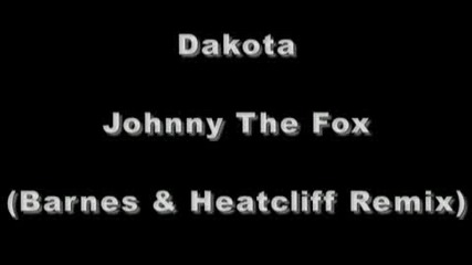 Dakota - Johnny The Fox ( Barnes & Heatcliff Remix)
