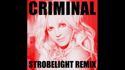 Britney Spears - Criminal (strobelight Remix)